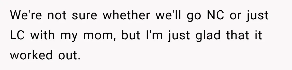 We're not sure whether we'll go NC or just LC with my mom, but I'm just glad that it worked out.
