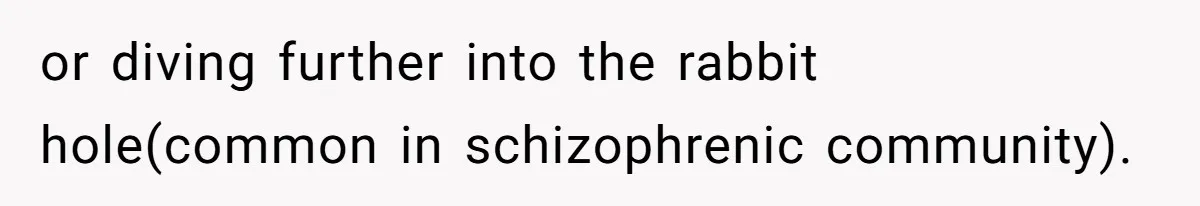 Woman With Schizophrenia Has A Breakdown After Friends’ Prank, Now They Accuse Her Of Not Sharing Medical History or diving further into the rabbit hole(common in schizophrenic community).
