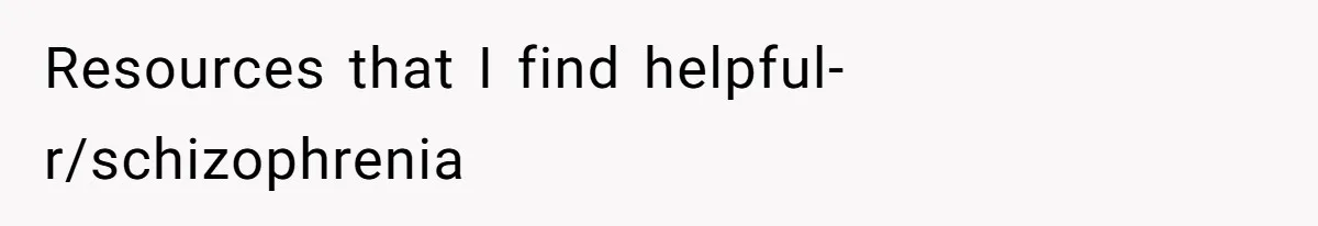 Woman With Schizophrenia Has A Breakdown After Friends’ Prank, Now They Accuse Her Of Not Sharing Medical History Resources that I find helpful- r/schizophrenia