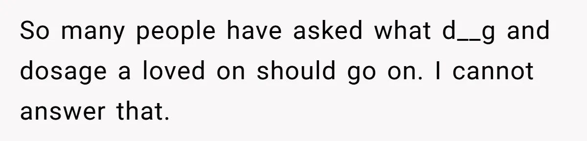 Woman With Schizophrenia Has A Breakdown After Friends’ Prank, Now They Accuse Her Of Not Sharing Medical History So many people have asked what d__g and dosage a loved on should go on. I cannot answer that.