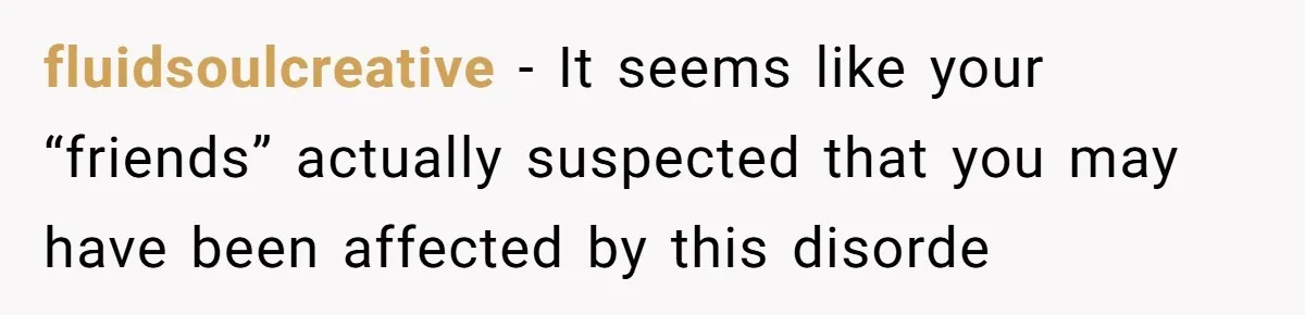 Woman With Schizophrenia Has A Breakdown After Friends’ Prank, Now They Accuse Her Of Not Sharing Medical History fluidsoulcreative − It seems like your “friends” actually suspected that you may have been affected by this disorde