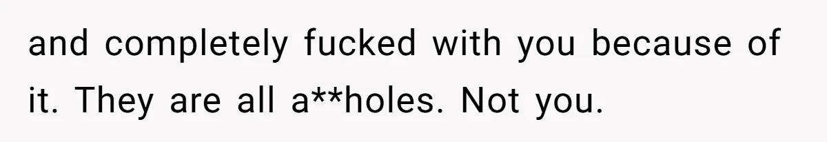 Woman With Schizophrenia Has A Breakdown After Friends’ Prank, Now They Accuse Her Of Not Sharing Medical History and completely fucked with you because of it. They are all a**holes. Not you.