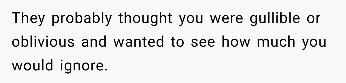 Woman With Schizophrenia Has A Breakdown After Friends’ Prank, Now They Accuse Her Of Not Sharing Medical History They probably thought you were gullible or oblivious and wanted to see how much you would ignore.