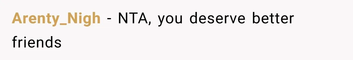 Woman With Schizophrenia Has A Breakdown After Friends’ Prank, Now They Accuse Her Of Not Sharing Medical History Arenty_Nigh − NTA, you deserve better friends
