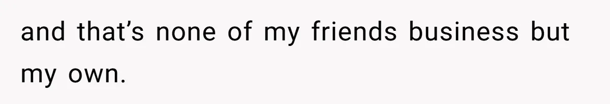 Woman With Schizophrenia Has A Breakdown After Friends’ Prank, Now They Accuse Her Of Not Sharing Medical History and that’s none of my friends business but my own.