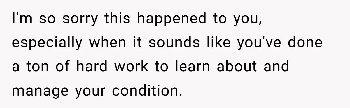 Woman With Schizophrenia Has A Breakdown After Friends’ Prank, Now They Accuse Her Of Not Sharing Medical History I'm so sorry this happened to you, especially when it sounds like you've done a ton of hard work to learn about and manage your condition.
