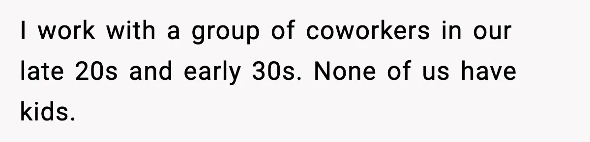 Baby at the Bar? One Mom’s Refusal Sparked a Department Fight I work with a group of coworkers in our late 20s and early 30s. None of us have kids.