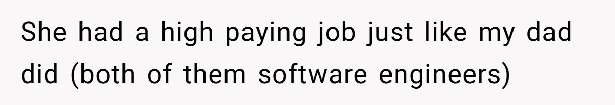 Husband Expects Wife On Deadline To Feed Him And Daughter Instead Of Making One Sandwich Himself She had a high paying job just like my dad did (both of them software engineers)