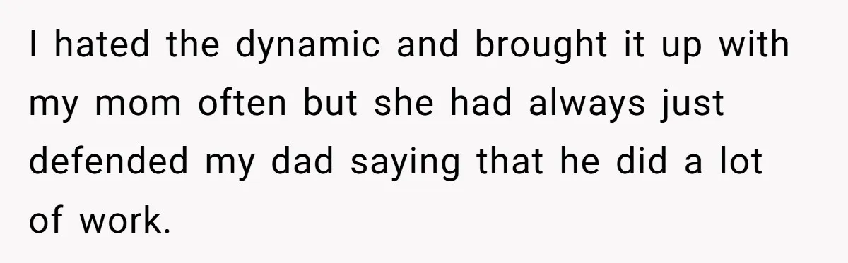 Husband Expects Wife On Deadline To Feed Him And Daughter Instead Of Making One Sandwich Himself I hated the dynamic and brought it up with my mom often but she had always just defended my dad saying that he did a lot of work.