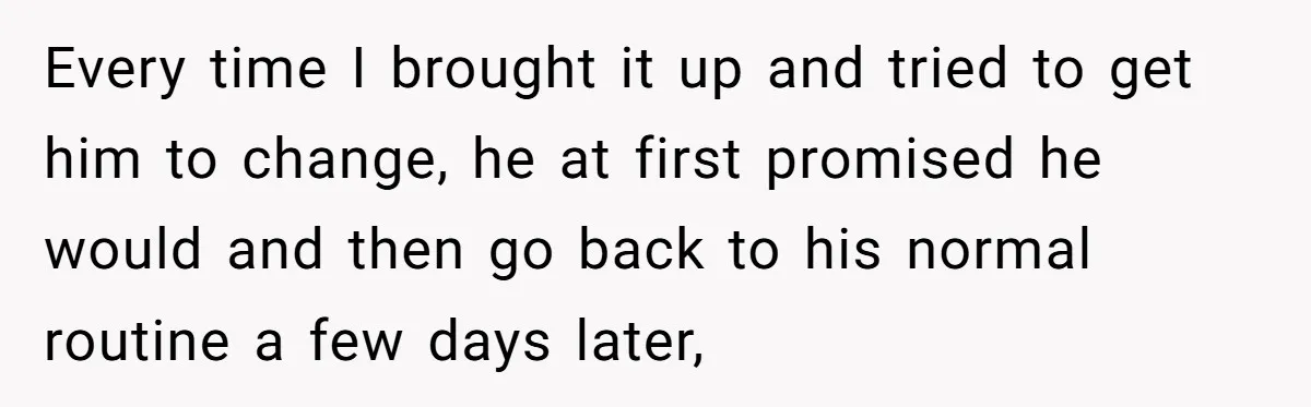 Husband Expects Wife On Deadline To Feed Him And Daughter Instead Of Making One Sandwich Himself Every time I brought it up and tried to get him to change, he at first promised he would and then go back to his normal routine a few days...