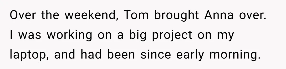 Husband Expects Wife On Deadline To Feed Him And Daughter Instead Of Making One Sandwich Himself Over the weekend, Tom brought Anna over. I was working on a big project on my laptop, and had been since early morning.