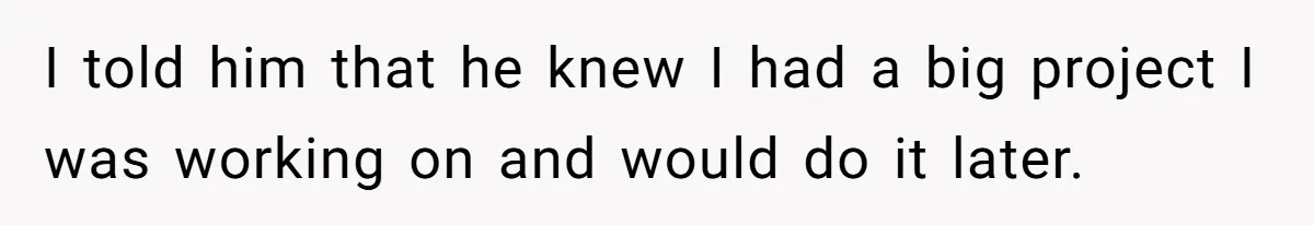 Husband Expects Wife On Deadline To Feed Him And Daughter Instead Of Making One Sandwich Himself I told him that he knew I had a big project I was working on and would do it later.