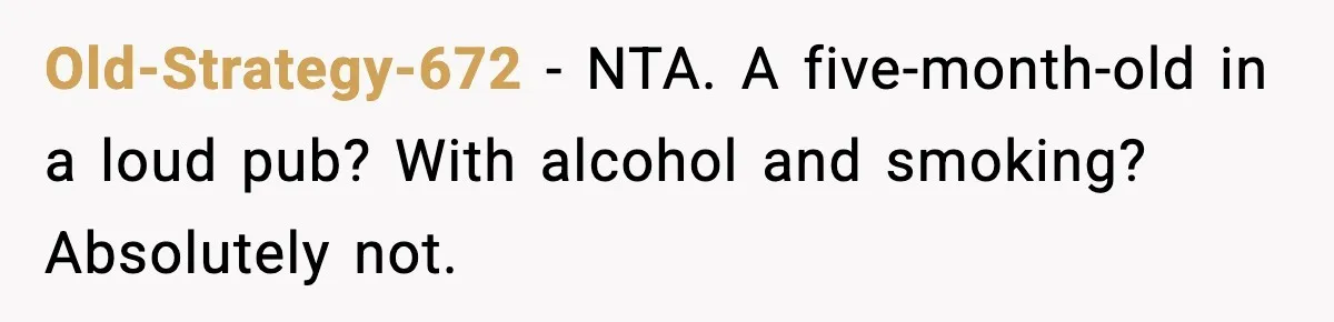 Baby at the Bar? One Mom’s Refusal Sparked a Department Fight Old-Strategy-672 - NTA. A five-month-old in a loud pub? With alcohol and smoking? Absolutely not.