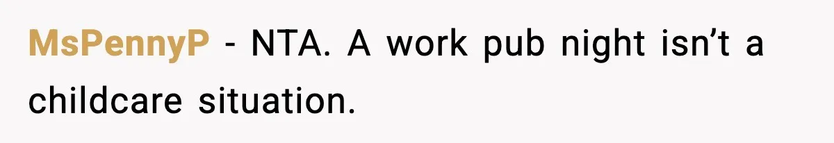 Baby at the Bar? One Mom’s Refusal Sparked a Department Fight MsPennyP - NTA. A work pub night isn’t a childcare situation.