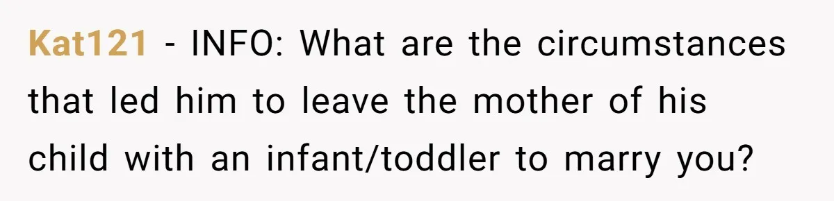 Husband Expects Wife On Deadline To Feed Him And Daughter Instead Of Making One Sandwich Himself Kat121 − INFO: What are the circumstances that led him to leave the mother of his child with an infant/toddler to marry you?