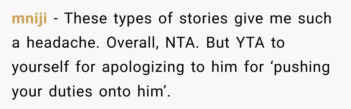 Husband Expects Wife On Deadline To Feed Him And Daughter Instead Of Making One Sandwich Himself mniji − These types of stories give me such a headache. Overall, NTA. But YTA to yourself for apologizing to him for ‘pushing your duties onto him’.