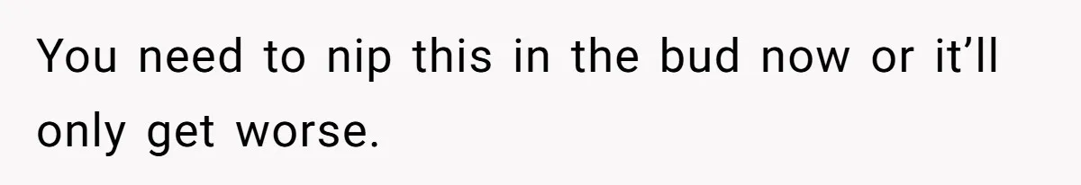 Husband Expects Wife On Deadline To Feed Him And Daughter Instead Of Making One Sandwich Himself You need to nip this in the bud now or it’ll only get worse.