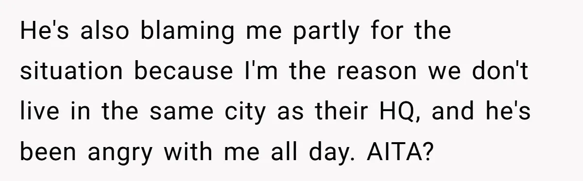 Father Struggles To Convince His Child He Lives At Home, Wife Calls Him Out For Expecting Too Much He's also blaming me partly for the situation because I'm the reason we don't live in the same city as their HQ, and he's been angry with me all day....