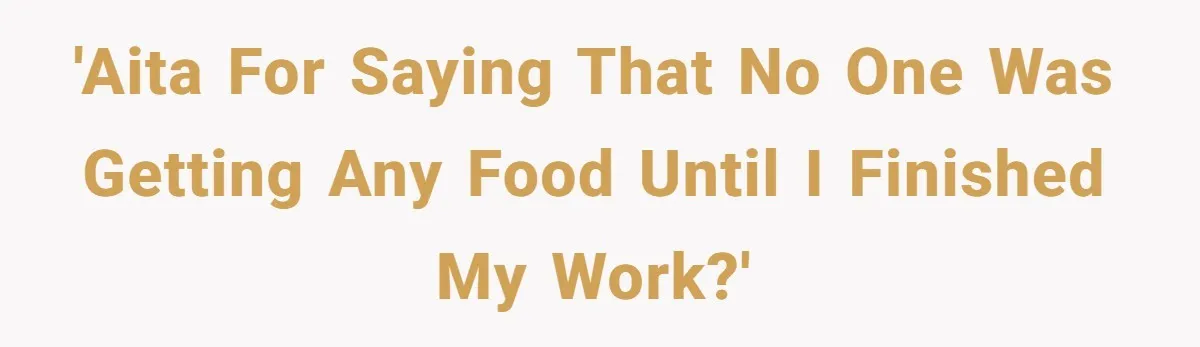 Husband Expects Wife On Deadline To Feed Him And Daughter Instead Of Making One Sandwich Himself 'AITA for saying that no one was getting any food until I finished my work?'