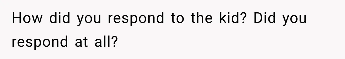 Father Struggles To Convince His Child He Lives At Home, Wife Calls Him Out For Expecting Too Much How did you respond to the kid? Did you respond at all?
