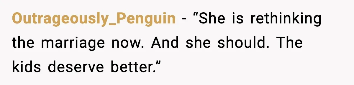 Outrageously_Penguin - “She is rethinking the marriage now. And she should. The kids deserve better.”