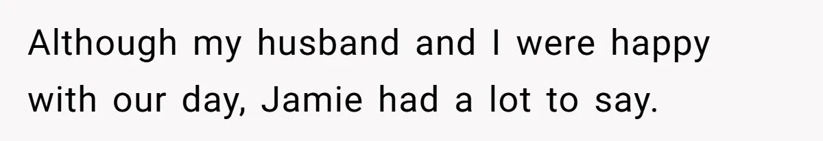 Woman Refuses To Fund Younger Sister's Lavish Wedding Despite Easy Affordability Over One Petty Reason Although my husband and I were happy with our day, Jamie had a lot to say.