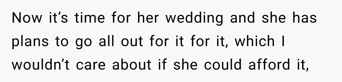 Woman Refuses To Fund Younger Sister's Lavish Wedding Despite Easy Affordability Over One Petty Reason Now it’s time for her wedding and she has plans to go all out for it for it, which I wouldn’t care about if she could afford it,