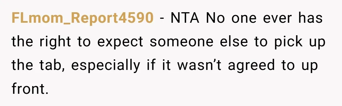 FLmom_Report4590 − NTA No one ever has the right to expect someone else to pick up the tab, especially if it wasn’t agreed to up front.