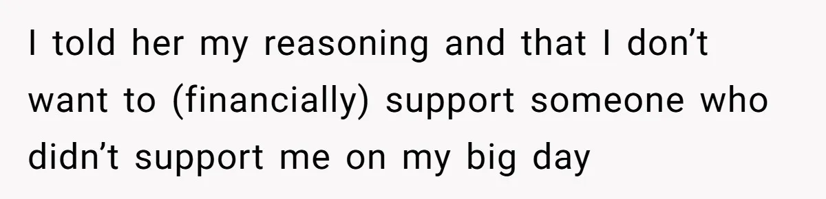 Woman Refuses To Fund Younger Sister's Lavish Wedding Despite Easy Affordability Over One Petty Reason I told her my reasoning and that I don’t want to (financially) support someone who didn’t support me on my big day