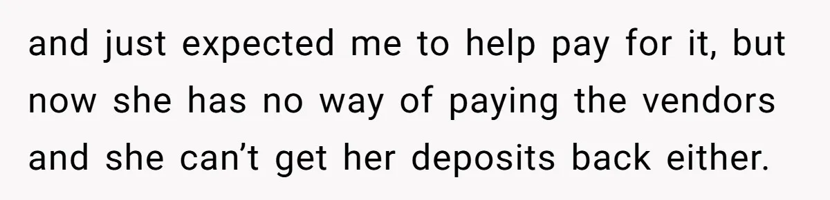 Woman Refuses To Fund Younger Sister's Lavish Wedding Despite Easy Affordability Over One Petty Reason and just expected me to help pay for it, but now she has no way of paying the vendors and she can’t get her deposits back either.