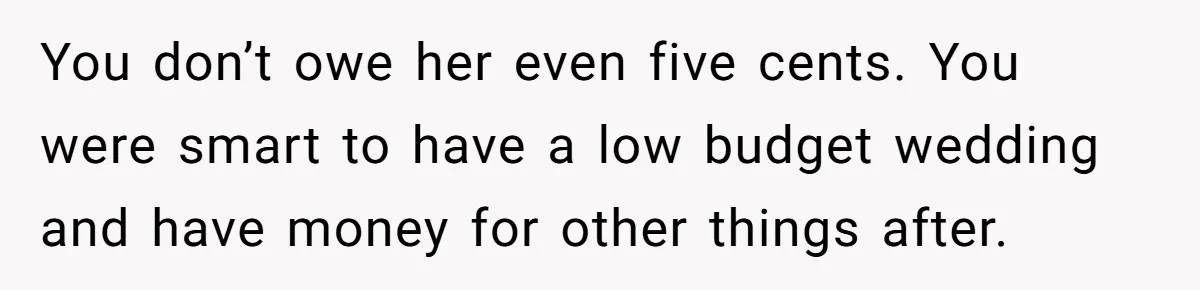 Woman Refuses To Fund Younger Sister's Lavish Wedding Despite Easy Affordability Over One Petty Reason You don’t owe her even five cents. You were smart to have a low budget wedding and have money for other things after.