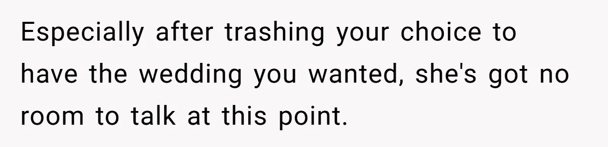 Woman Refuses To Fund Younger Sister's Lavish Wedding Despite Easy Affordability Over One Petty Reason Especially after trashing your choice to have the wedding you wanted, she's got no room to talk at this point.