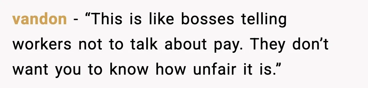 vandon - “This is like bosses telling workers not to talk about pay. They don’t want you to know how unfair it is.”