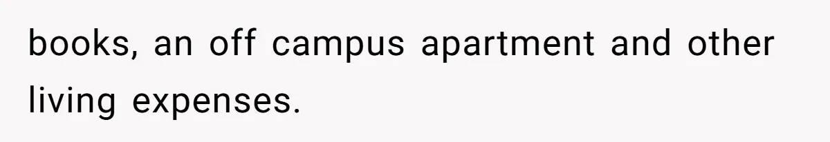 books, an off campus apartment and other living expenses.