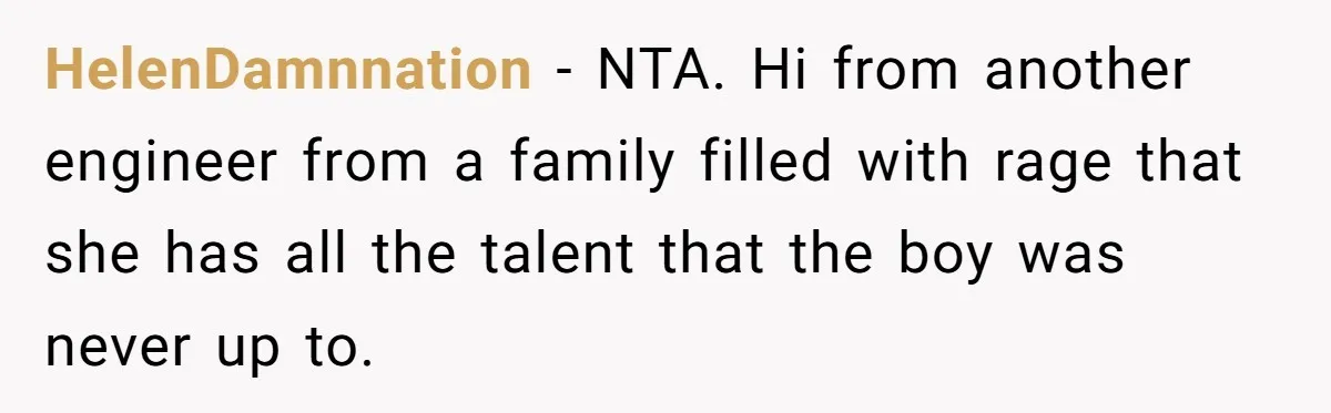 HelenDamnnation − NTA. Hi from another engineer from a family filled with rage that she has all the talent that the boy was never up to.