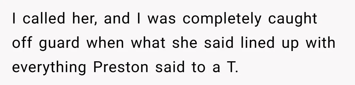 I called her, and I was completely caught off guard when what she said lined up with everything Preston said to a T.