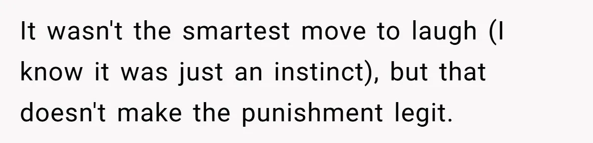 It wasn't the smartest move to laugh (I know it was just an instinct), but that doesn't make the punishment legit.
