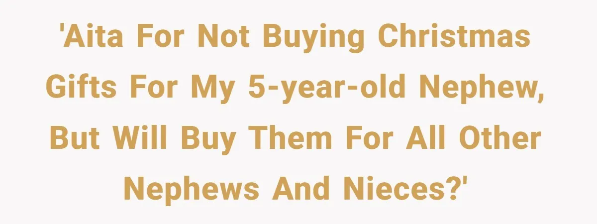 'AITA for not buying Christmas gifts for my 5-year-old nephew, but will buy them for all other nephews and nieces?'