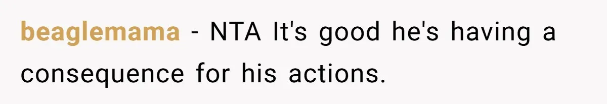 beaglemama − NTA It's good he's having a consequence for his actions.