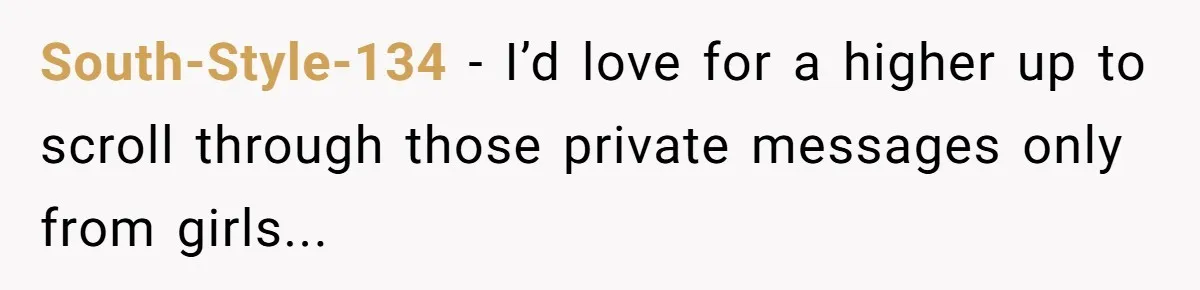 South-Style-134 − I’d love for a higher up to scroll through those private messages only from girls...