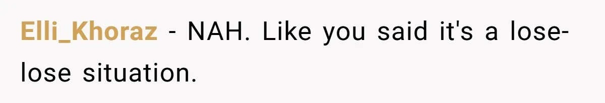 Elli_Khoraz − NAH. Like you said it's a lose-lose situation.