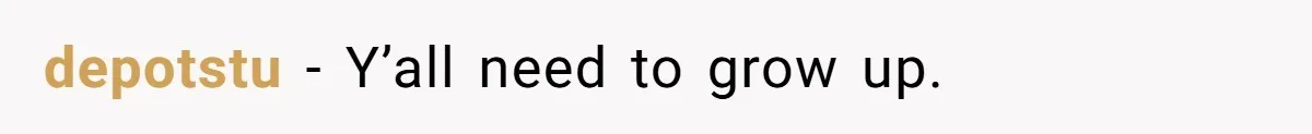 depotstu − Y’all need to grow up.