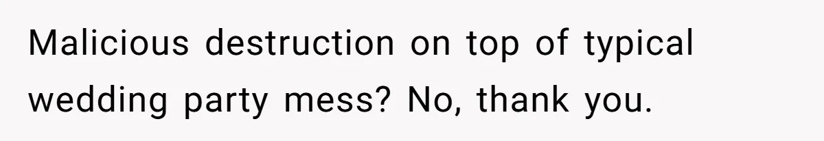 Man Refuses To Let Ex-Girlfriend’s Wedding Happen At His House After Being Uninvited Malicious destruction on top of typical wedding party mess? No, thank you.
