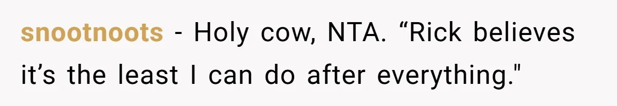 Man Refuses To Let Ex-Girlfriend’s Wedding Happen At His House After Being Uninvited snootnoots − Holy cow, NTA. “Rick believes it’s the least I can do after everything."