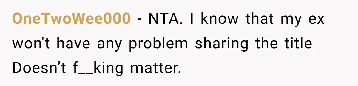 OneTwoWee000 − NTA. I know that my ex won't have any problem sharing the title Doesn’t f__king matter.