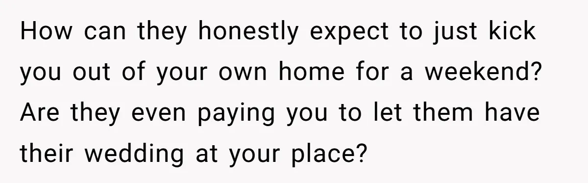 Man Refuses To Let Ex-Girlfriend’s Wedding Happen At His House After Being Uninvited How can they honestly expect to just kick you out of your own home for a weekend? Are they even paying you to let them have their wedding at your...