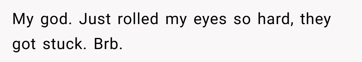 Man Refuses To Let Ex-Girlfriend’s Wedding Happen At His House After Being Uninvited My god. Just rolled my eyes so hard, they got stuck. Brb.