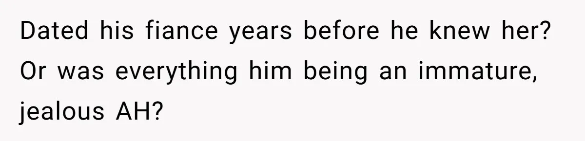Man Refuses To Let Ex-Girlfriend’s Wedding Happen At His House After Being Uninvited Dated his fiance years before he knew her? Or was everything him being an immature, jealous AH?