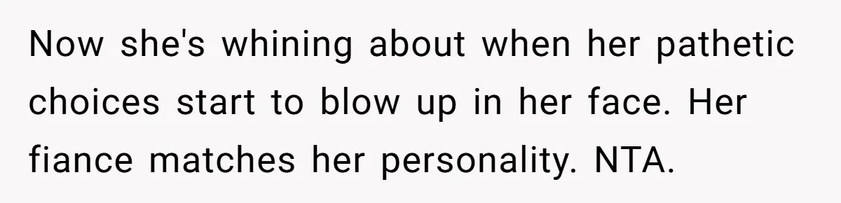 Man Refuses To Let Ex-Girlfriend’s Wedding Happen At His House After Being Uninvited Now she's whining about when her pathetic choices start to blow up in her face. Her fiance matches her personality. NTA.