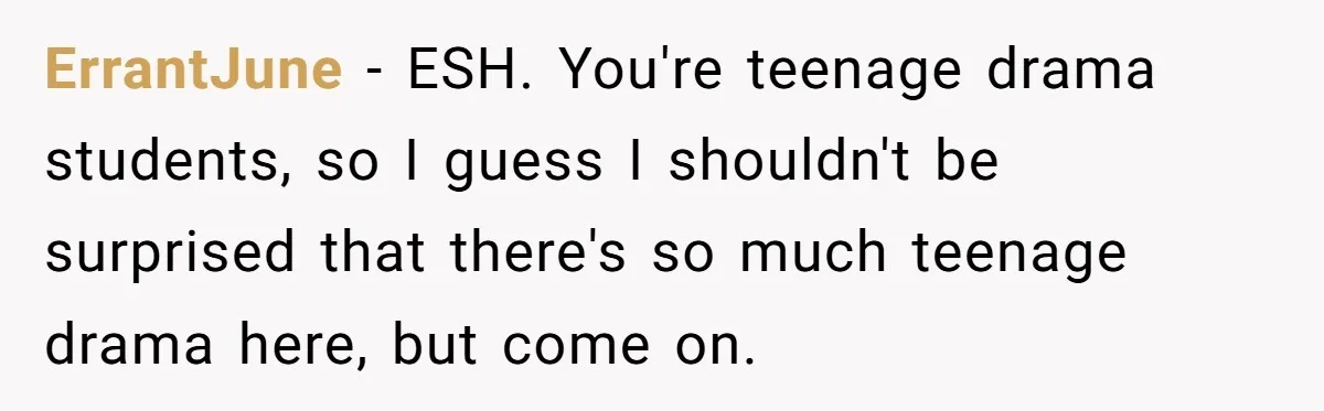 ErrantJune − ESH. You're teenage drama students, so I guess I shouldn't be surprised that there's so much teenage drama here, but come on.